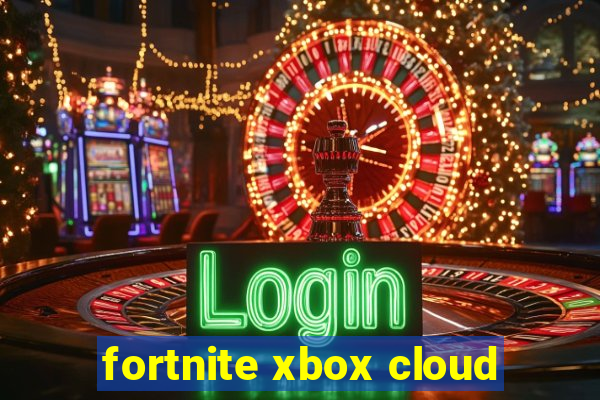 fortnite xbox cloud